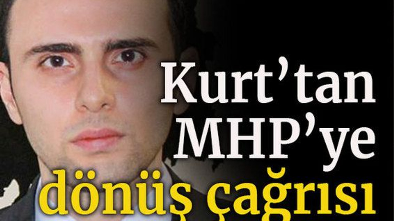 Kurt’tan MHP’ye dönüş çağrısı